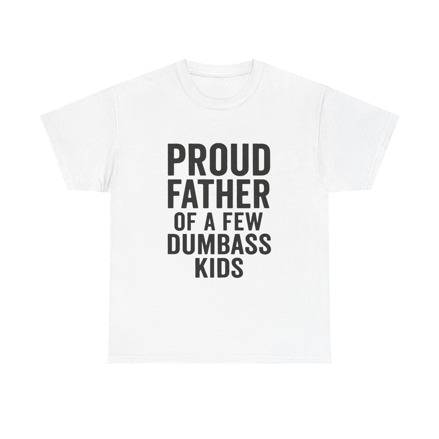 Proud Father Of Dumbass Kids Dad T-Shirt